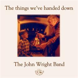 Download The John Wright Band - The Things Weve Handed Down