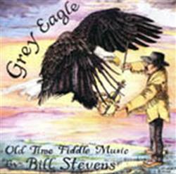 Download Bill Stevens - Grey Eagle Old Time Fiddle Music By Bill Stevens