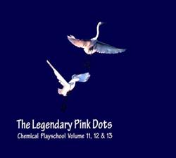 Download Legendary Pink Dots, The - Chemical Playschool 11 12 13