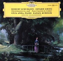 Download Schumann Grieg Géza Anda, Rafael Kubelik, Berliner Philharmoniker - Klavierkonzerte In a moll Piano Concertos In A minor