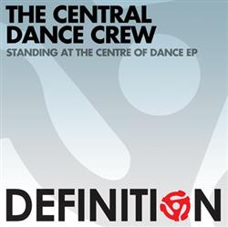 Download The Central Dance Crew - Standing At The Centre Of Dance EP