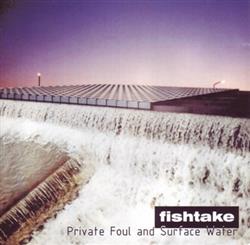 Download Fishtake - Private Foul And Surface Water