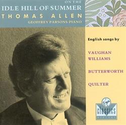 Download Thomas Allen, Geoffrey Parsons Vaughan Williams, Butterworth, Quilter - On The Idle Hill Of Summer English Songs By Vaughan Williams Butterworth Quilter