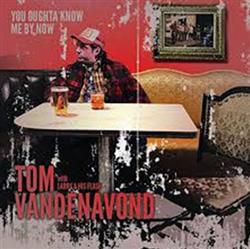 Download Tom Vandenavond with Larry and his Flask - You Ought To Know Me By Now