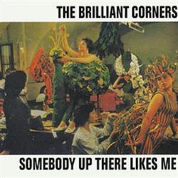 Download The Brilliant Corners - Somebody Up There Likes Me Plus Eleven