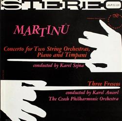 Download Martinů, Karel Sejna Karel Ancerl, The Czech Philharmonic Orchestra - Concerto For Two String Orchestras Piano And Timpani Three Frescos