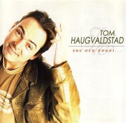 Download Tom Haugvaldstad - Snu Deg Rondt