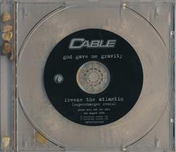 Download Cable - God Gave Me Gravity Freeze The Atlantic