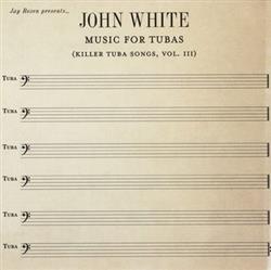 Download Jay Rozen - Jay Rozen Presents John White Music For Tubas Killer Tuba Songs Vol III