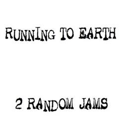 Download Running To Earth - 2 Random Jams