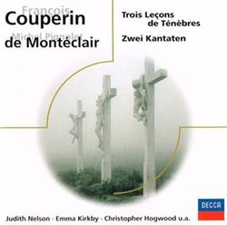 Download François Couperin Michel Pignolet de Montéclair Judith Nelson Emma Kirkby Christopher Hogwood - Trois Leçons De Ténèbres Zwei Kantaten