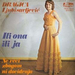 Download Dragica Ljubisavljević - Ili Ona Ili Ja Ne Reci Zbogom Ni Doviđenja