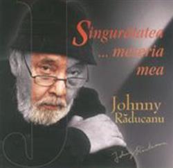 Download Johnny Răducanu - Singurătatea Meseria Mea