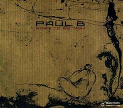 Download Paul B - Born To Be New