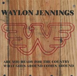 Download Waylon Jennings - Are You Ready For The Country What Goes Around Comes Around