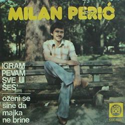 Download Milan Perić - Igram Pevam Sve U Šes Oženi Se Sine Da Majka Ne Brine