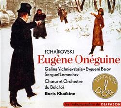 Download Tchaïkovski Galina Vichnievskaïa, Evgueni Belov, Sergueï Lemechev, Chœur Et Orchestre Du Bolchoï, Boris Khaïkine - Eugène Onéguine