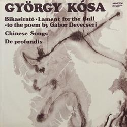 Download György Kósa - Bikasirató Lament For The Bull Chinese Songs De Profundis