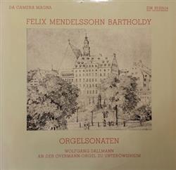 Download Felix MendelssohnBartholdy, Wolfgang Dallmann - Orgelsonaten Wolfgang Dallmann An Der Overmann Orgel Zu Unteröwisheim