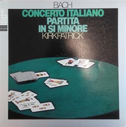 Download Johann Sebastian Bach Ralph Kirkpatrick - Concerto Italiano BWV 971 Partita In Si Minore BWV 831