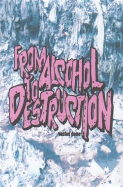 Download From Alcohol To Destruction - Wasted Demo