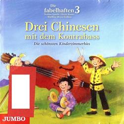 Download Die Fabelhaften 3, Bettina Göschl, Ulrich Maske, Matthias MeyerGöllner - Drei Chinesen Mit Dem Kontrabass