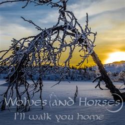 Download Wolves And Horses - Ill Walk You Home