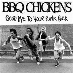 Download BBQ Chickens - Good Bye To Your Punk Rock