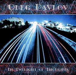 Download Oleg Pavlov - In Twilight Of Thoughts