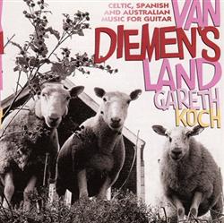 Download Gareth Koch - Van Diemens Land Celtic Spanish and Australian Music For Guitar