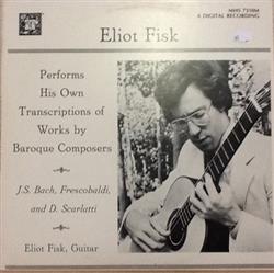 Download Eliot Fisk - Eliot Fisk Performs His Own Transcriptions Of Works By Baroque Composers