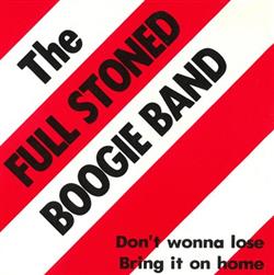 Download The Full Stoned Boogie Band - Dont Wonna Lose Bring It On Home
