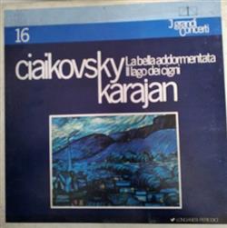 Download Herbert von Karajan, The London Philharmonic Orchestra - I Grandi Concerti N 16 Ciaikovsky La Bella AddormentataIl Lago Dei Cigni