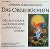 descargar álbum Johann Sebastian Bach, Helmuth Rilling, Figuralchor Der Stuttgarter Gedächtniskirche - Das Orgelbüchlein 2 Orgelchoräle Und Choralsätze Zu Passion Und Ostern