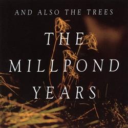 Download And Also The Trees - The Millpond Years