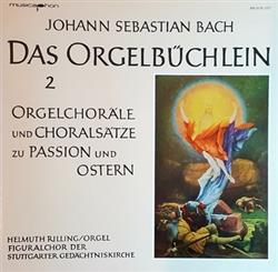 Download Johann Sebastian Bach, Helmuth Rilling, Figuralchor Der Stuttgarter Gedächtniskirche - Das Orgelbüchlein 2 Orgelchoräle Und Choralsätze Zu Passion Und Ostern