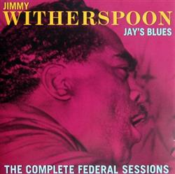 Download Jimmy Witherspoon - Jays Blues The Complete Federal Sessions