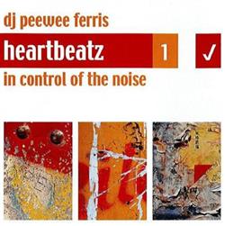 Download DJ Peewee Ferris - Heartbeatz 1 In Control Of The Noise