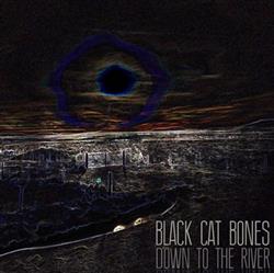 Download Black Cat Bones - Down To The River