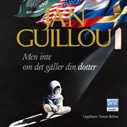 Download Jan Guillou Tomas Bolme - Men Inte Om Det Gäller Din Dotter