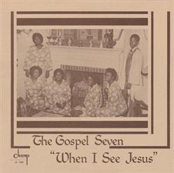 Download The Gospel Seven - When I See Jesus