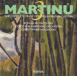 Download Martinů Bohuslav Matoušek, Czech Philharmonic Orchestra, Christopher Hogwood - The Complete Music For Violin And Orchestra 3