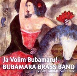 Download Bubamara Brass Band By Aleksandar Kaštanović - Ja Volim Bubamaru