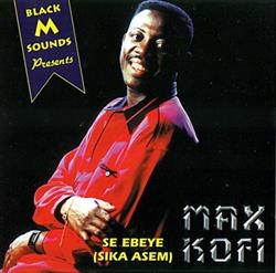 Download Max Kofi - Se Ebeye Sika Asem