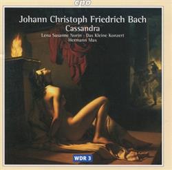 Download Johann Christoph Friedrich Bach, Lena Susanne Norin, Das Kleine Konzert, Hermann Max - Cassandra