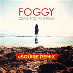 Download Foggy - Come into My Dream Esquire Mixes