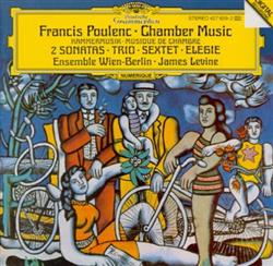 Download Francis Poulenc Ensemble WienBerlin James Levine - Chamber Music Kammermusik Musique De Chambre 2 Sonatas Trio Sextet Elegie