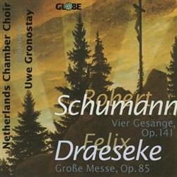 Download Robert Schumann Felix Draeseke Nederlands Chamber Choir - Vier Gesänge Op 141 Große Messe Op 85