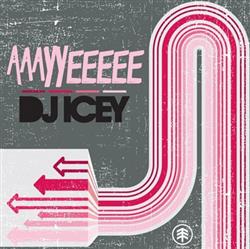 Download DJ Icey - Aaayyeeeee