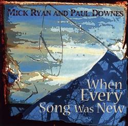 Download Mick Ryan And Paul Downes - When Every Song Was New